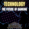 Blockchain Technology: The Future Of Banking