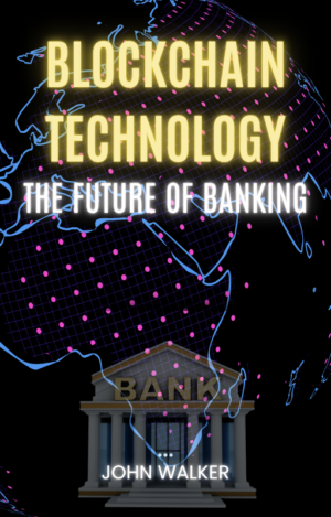 Blockchain Technology: The Future Of Banking