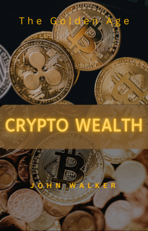 Crypto Wealth: The Golden Age Of Digital Assets