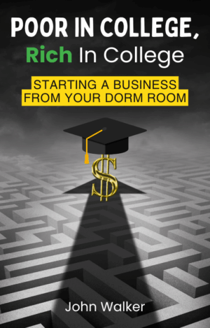 Poor In College, Rich In College: Starting a Business From Your Dorm Room