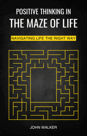Positive Thinking In The Maze Of Life
