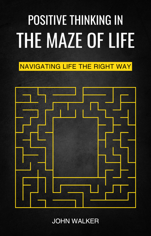 Positive Thinking In The Maze Of Life