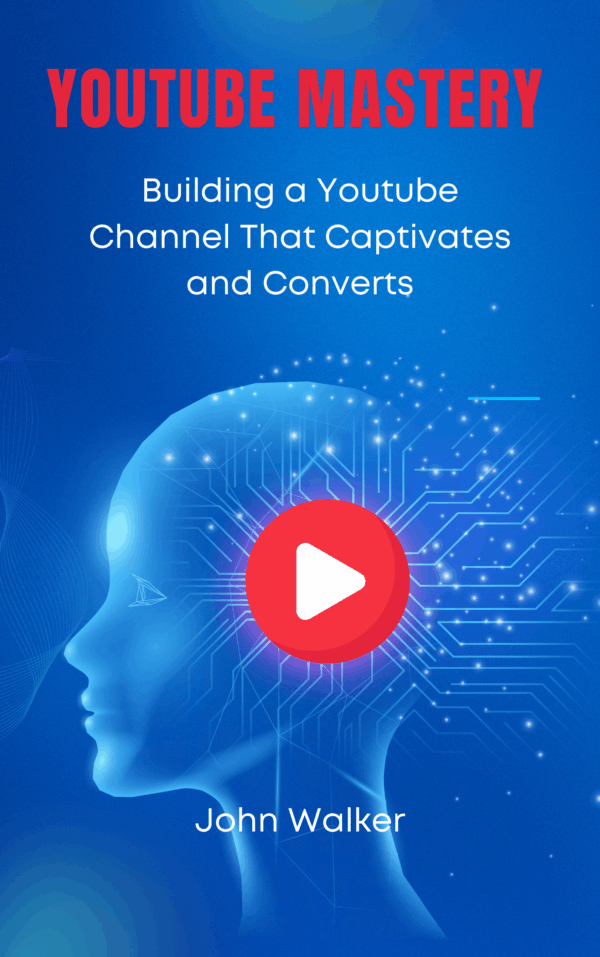 YouTube Mastery: Building a Youtube Channel That Captivates and Converts