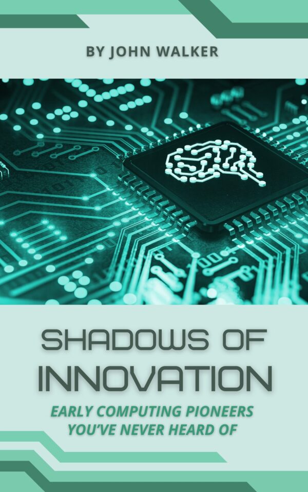 Shadows Of Innovation: Early Computing Pioneers You've Never Heard Of