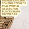 Understanding Tokenization Of Real World Assets For Blockchain Investors