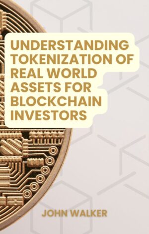 Understanding Tokenization Of Real World Assets For Blockchain Investors